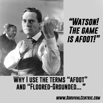 Meme with a black-and-white photo of a man adjusting his collar; bold text says 'Watson! The game is afoot!' and a caption about using the terms 'afoot' and 'floored-grounded' with SurvivalCentric.com.